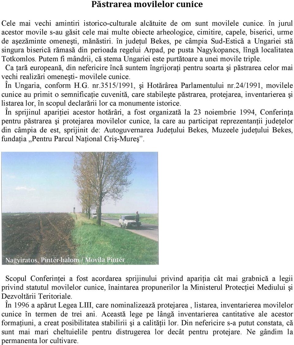 în judeţul Bekes, pe câmpia Sud-Estică a Ungariei stă singura biserică rămasă din perioada regelui Arpad, pe pusta Nagykopancs, lîngă localitatea Totkomlos.