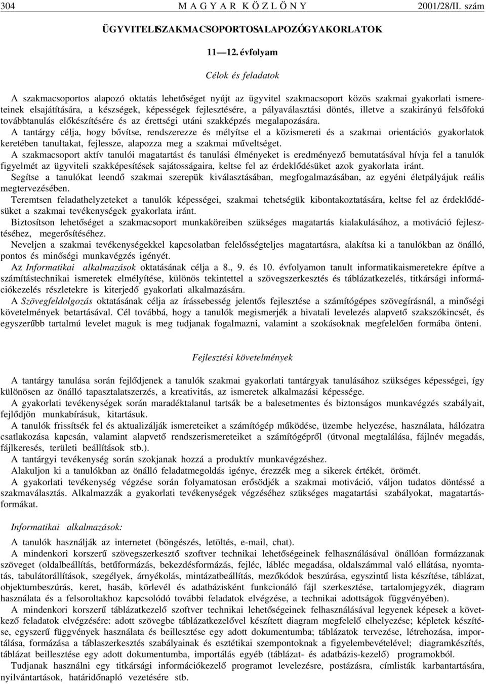 a pályaválasztási döntés, illetve a szakirányú fels ófokú továbbtanulás el ókészítésére és az érettségi utáni szakképzés megalapozására.