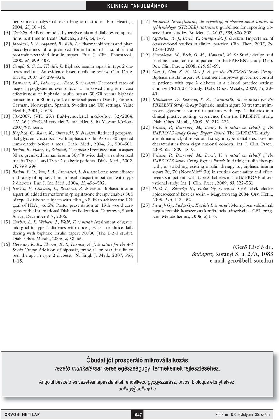 Pharmacol., 2000, 56, 399 403. [8] Gough, S. C. L., Tibaldi, J.: Biphasic insulin aspart in type 2 diabetes mellitus. An evidence-based medicine review. Clin. Drug. Invest., 2007, 27, 299 324.