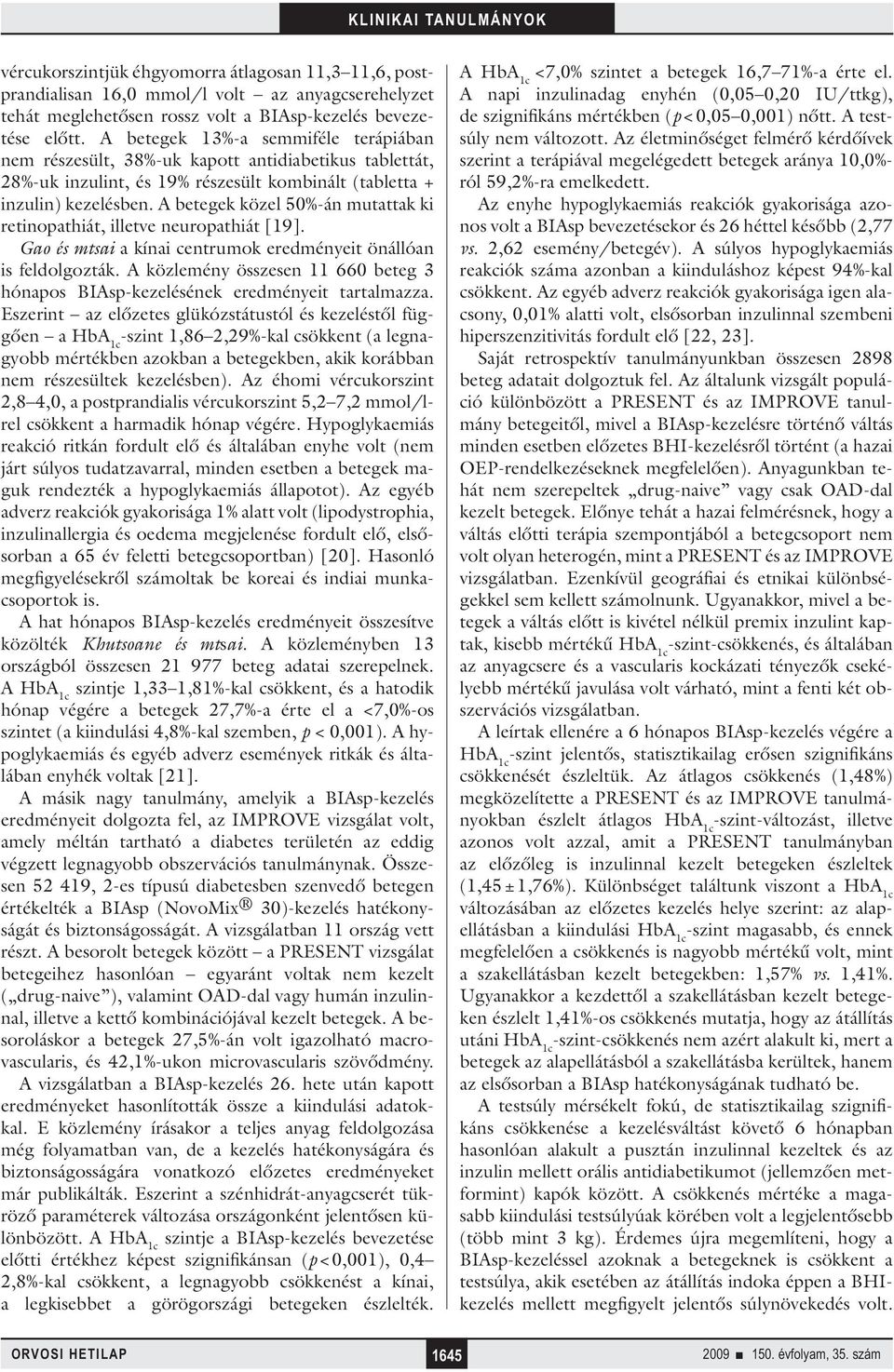 A betegek közel 50%-án mutattak ki retinopathiát, illetve neuropathiát [19]. Gao és mtsai a kínai centrumok eredményeit önállóan is feldolgozták.