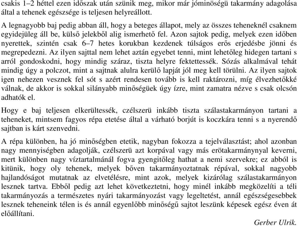 Azon sajtok pedig, melyek ezen idıben nyerettek, szintén csak 6 7 hetes korukban kezdenek túlságos erıs erjedésbe jönni és megrepedezni.