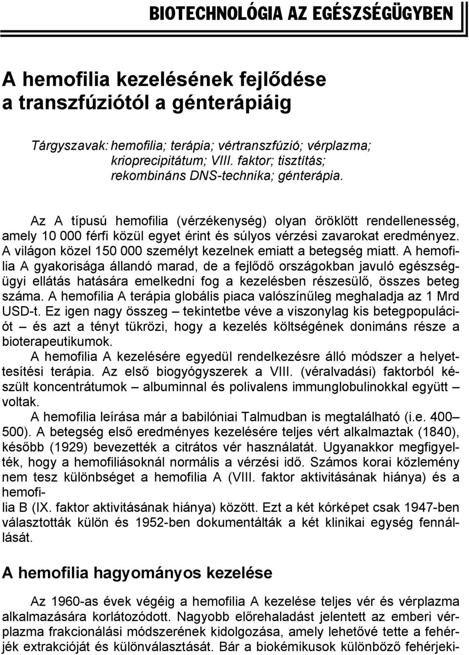 Az A típusú hemofilia (vérzékenység) olyan öröklött rendellenesség, amely 10 000 férfi közül egyet érint és súlyos vérzési zavarokat eredményez.