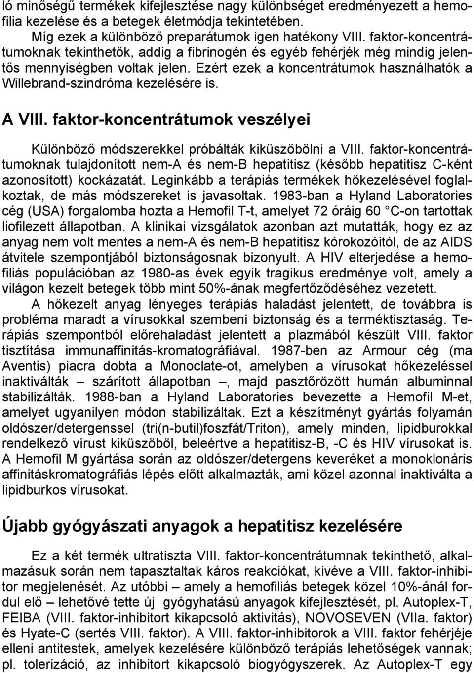 Ezért ezek a koncentrátumok használhatók a Willebrand-szindróma kezelésére is. A VIII. faktor-koncentrátumok veszélyei Különböző módszerekkel próbálták kiküszöbölni a VIII.