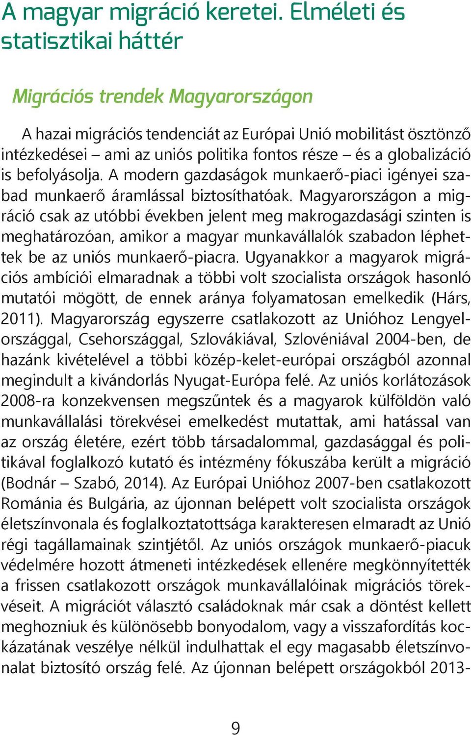 befolyásolja. A modern gazdaságok munkaerő-piaci igényei szabad munkaerő áramlással biztosíthatóak.