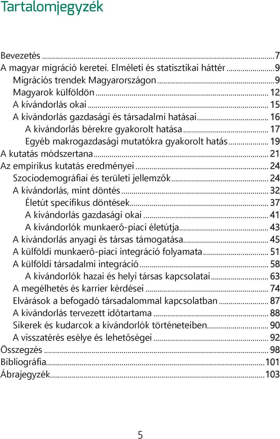 .. 21 Az empirikus kutatás eredményei... 24 Szociodemográfiai és területi jellemzők... 24 A kivándorlás, mint döntés... 32 Életút specifikus döntések... 37 A kivándorlás gazdasági okai.