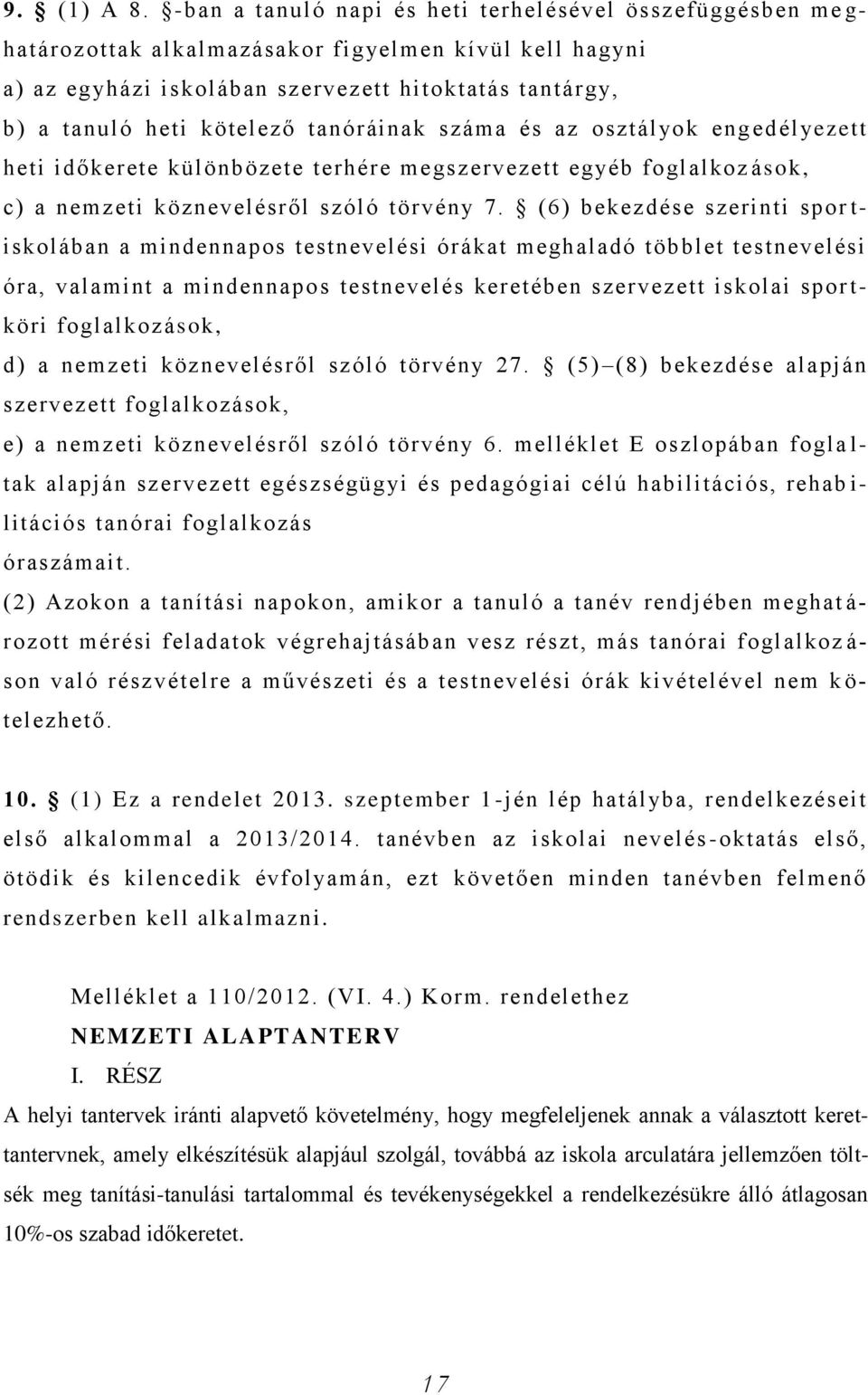 kötelező tanóráinak száma és az osztályok eng edélyezett heti időkerete különbözete terhére megszervezett egyéb foglalkoz ások, c) a nemzeti köznevelésről szóló törvény 7.