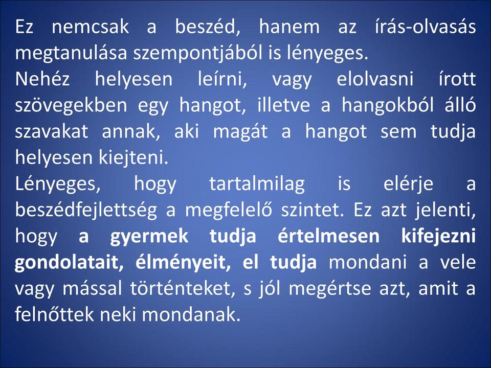 hangot sem tudja helyesen kiejteni. Lényeges, hogy tartalmilag is elérje a beszédfejlettség a megfelelő szintet.