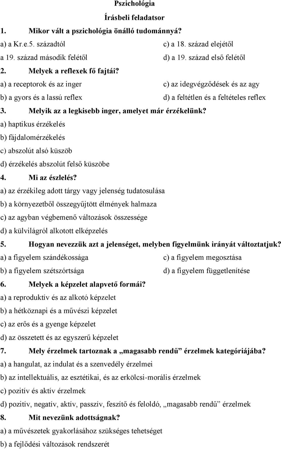 Melyik az a legkisebb inger, amelyet már érzékelünk? a) haptikus érzékelés b) fájdalomérzékelés c) abszolút alsó küszöb d) érzékelés abszolút felső küszöbe 4. Mi az észlelés?