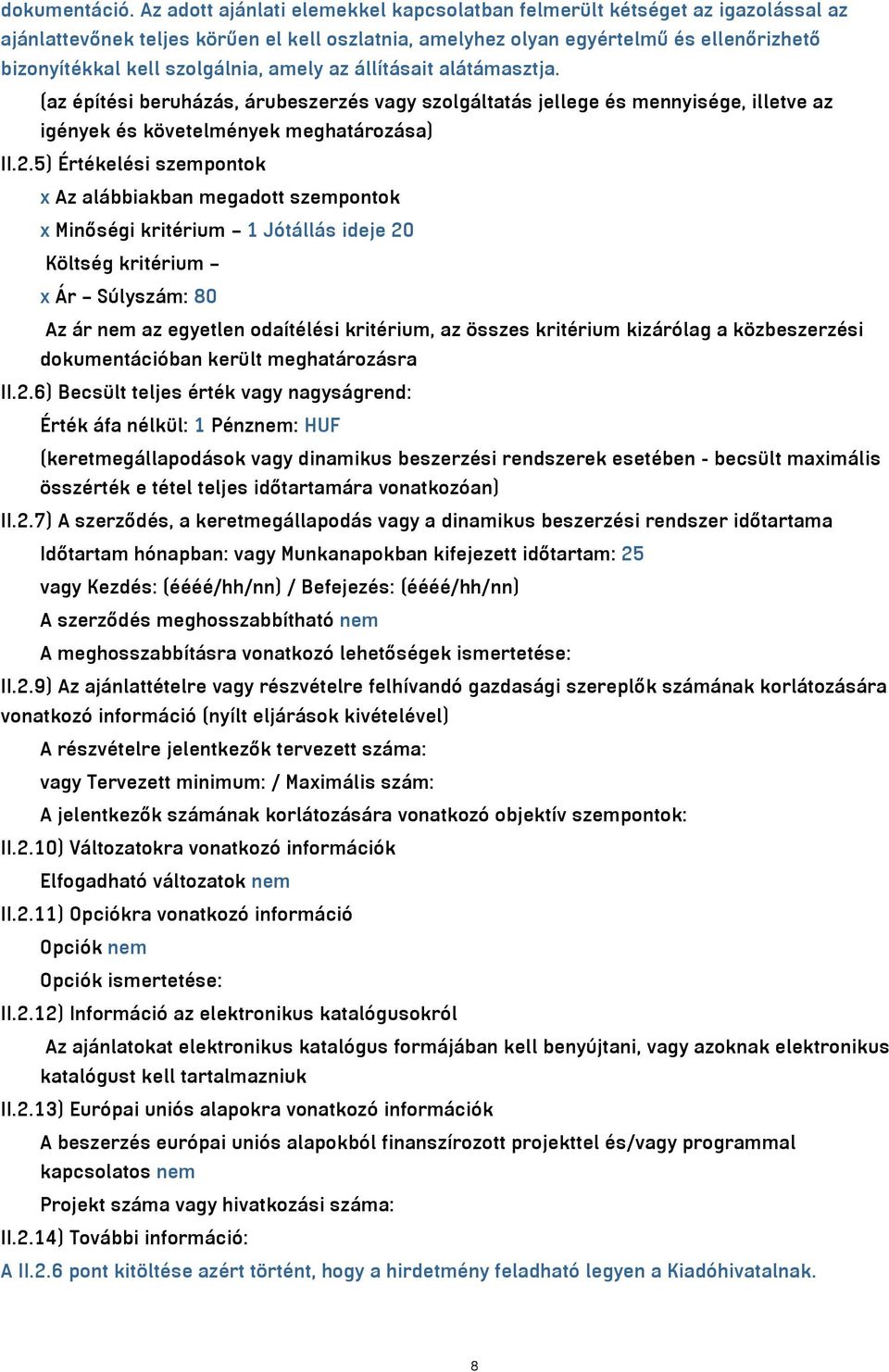 amely az állításait alátámasztja. (az építési beruházás, árubeszerzés vagy szolgáltatás jellege és mennyisége, illetve az igények és követelmények meghatározása) II.2.