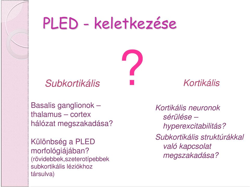 (rövidebbek,szeterotípebbek subkortikális léziókhoz társulva)?