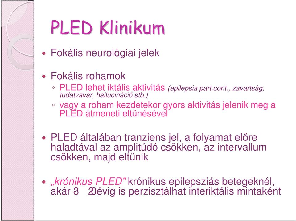 ) vagy a roham kezdetekor gyors aktivitás jelenik meg a PLED átmeneti eltűnésével PLED általában tranziens jel,