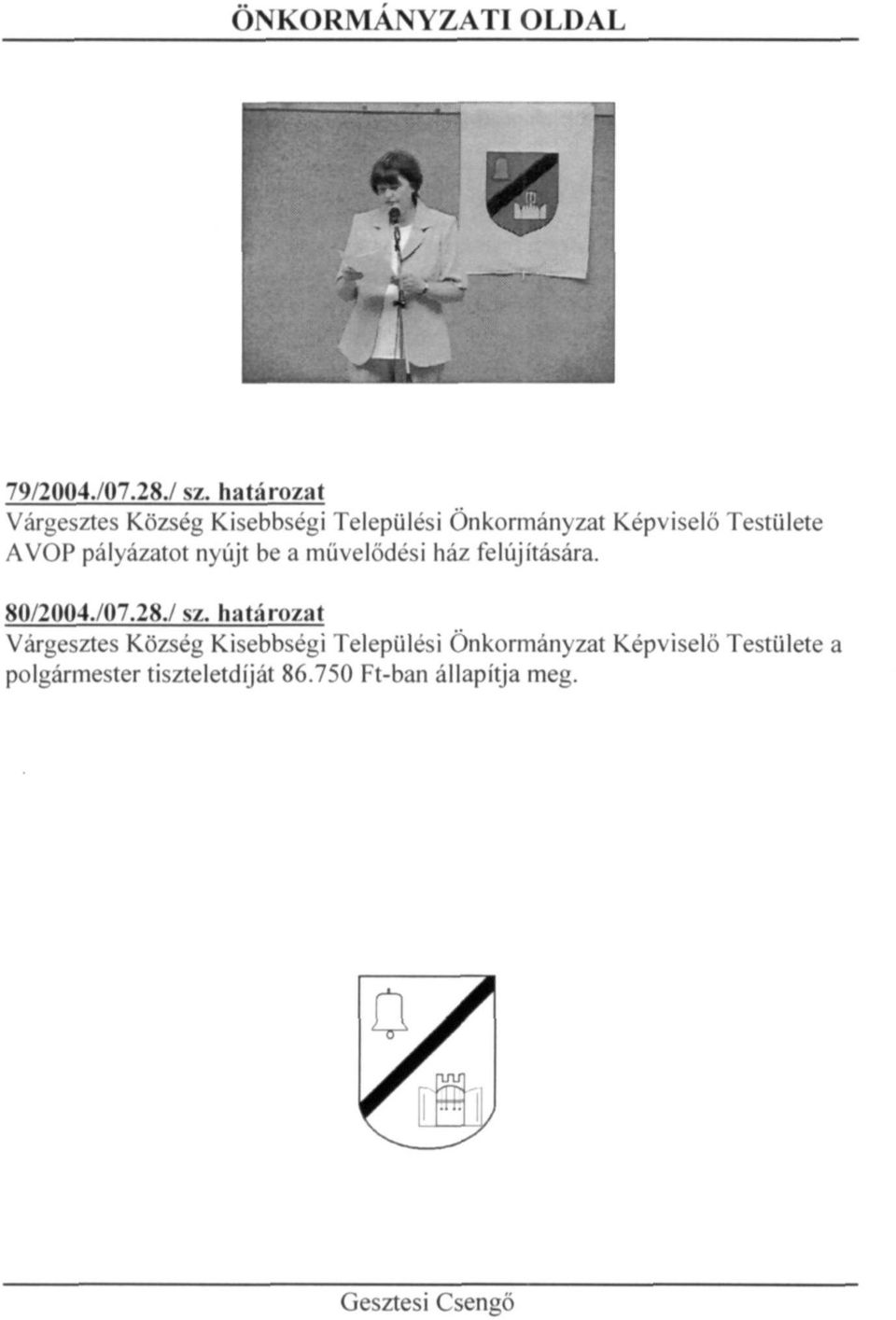 AVOP pályázatot nyújt be a művelődési ház felújítására. 80/2004./07.28./ sz.