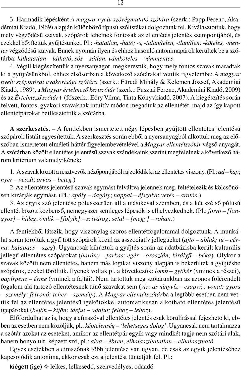 : -hatatlan, -ható; -s, -talan/telen, -tlan/tlen; -köteles, -mentes végzõdésû szavak.