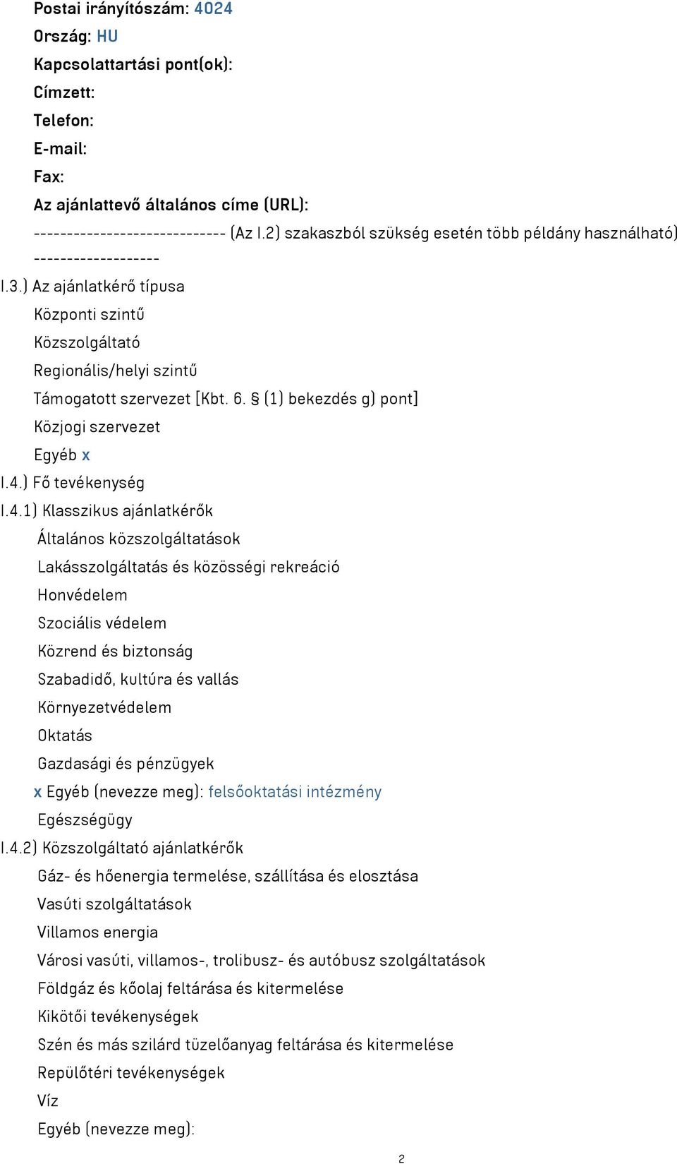 (1) bekezdés g) pont] Közjogi szervezet Egyéb x I.4.