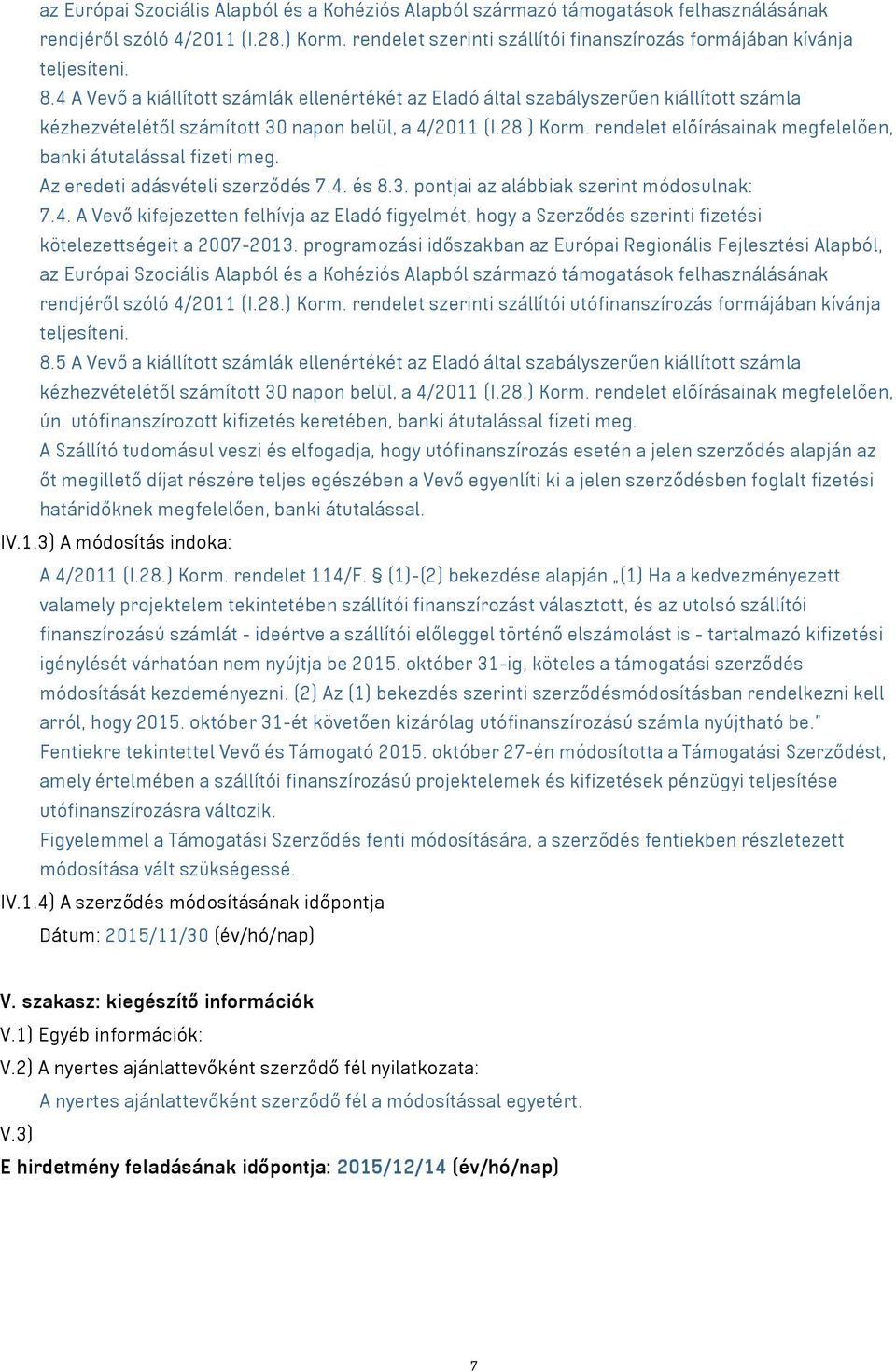 rendelet előírásainak megfelelően, banki átutalással fizeti meg. Az eredeti adásvételi szerződés 7.4.