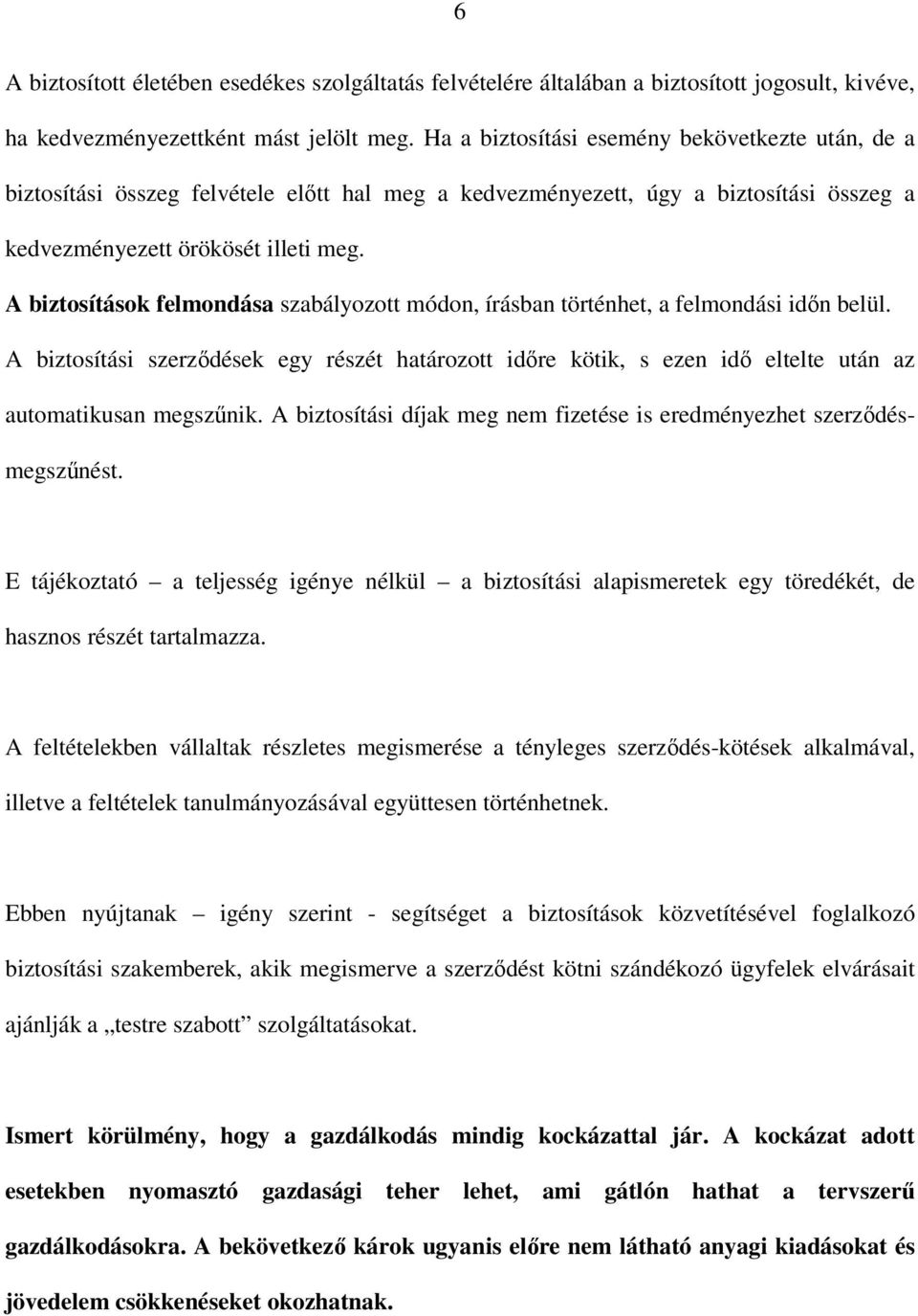 A biztosítások felmondása szabályozott módon, írásban történhet, a felmondási időn belül.