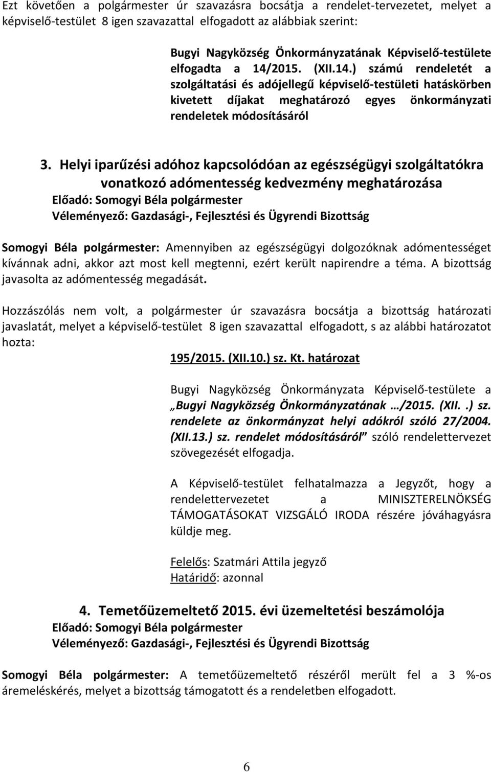 Helyi iparűzési adóhoz kapcsolódóan az egészségügyi szolgáltatókra vonatkozó adómentesség kedvezmény meghatározása Somogyi Béla polgármester: Amennyiben az egészségügyi dolgozóknak adómentességet