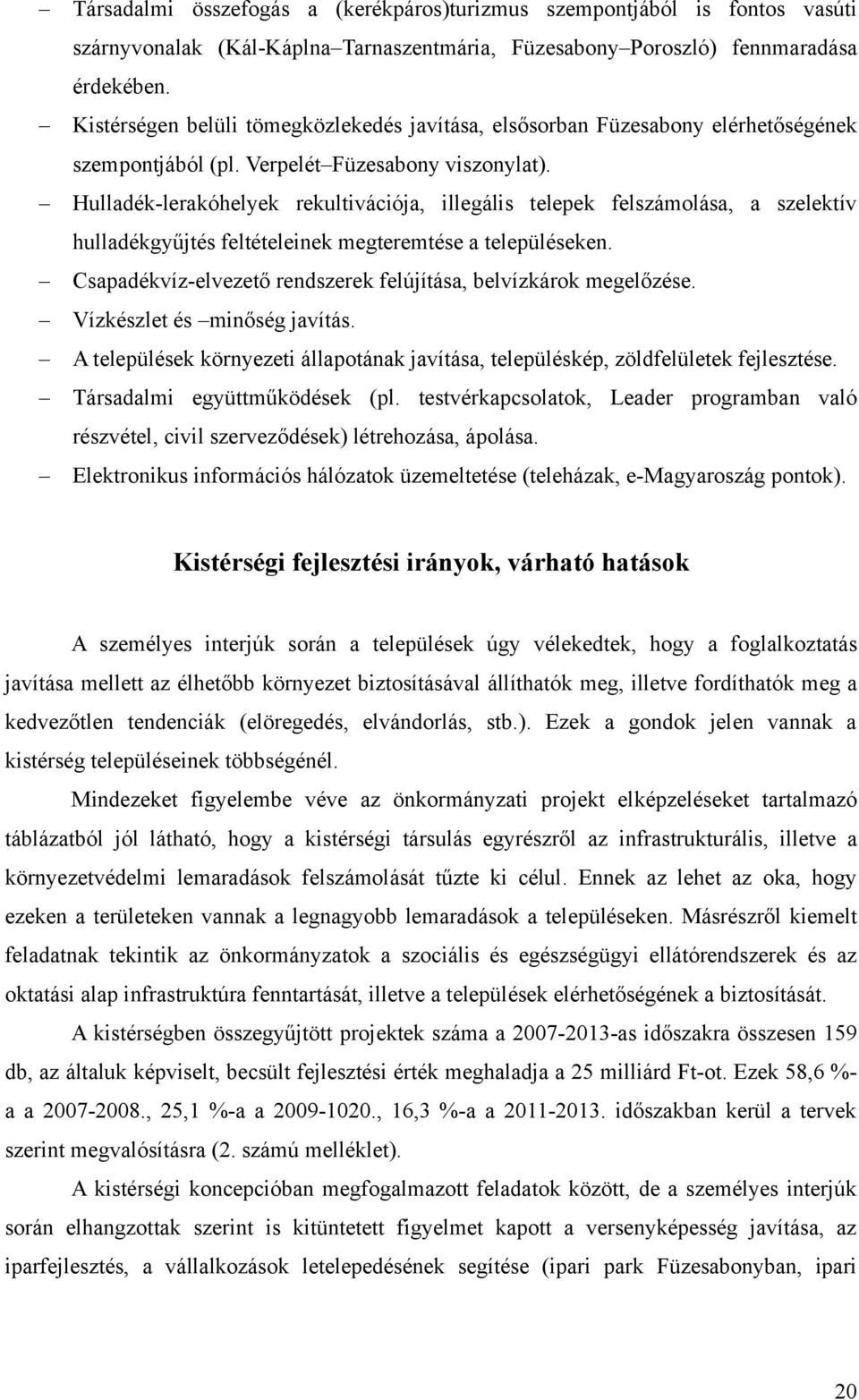 Hulladék-lerakóhelyek rekultivációja, illegális telepek felszámolása, a szelektív hulladékgyűjtés feltételeinek megteremtése a településeken.