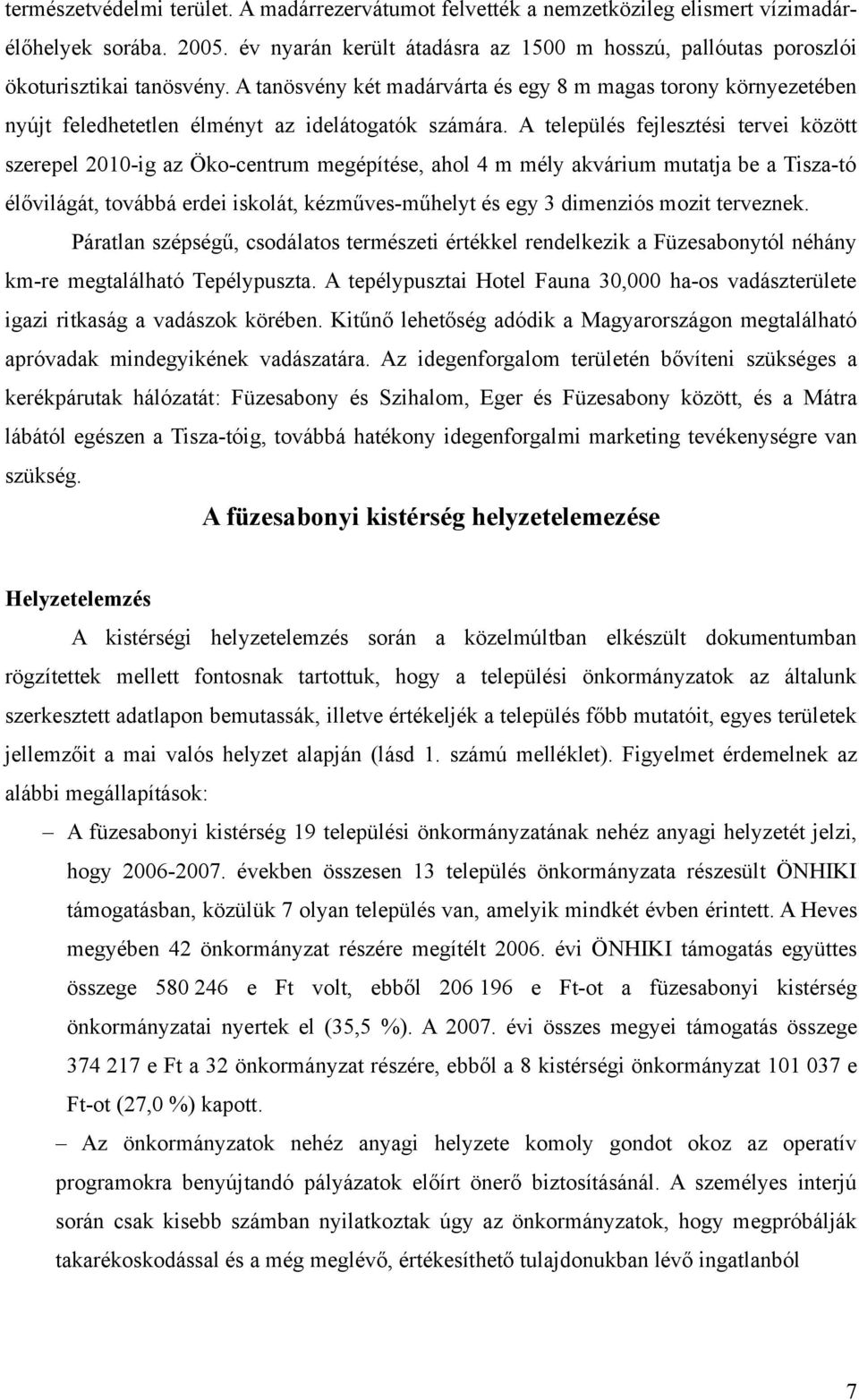 A tanösvény két madárvárta és egy 8 m magas torony környezetében nyújt feledhetetlen élményt az idelátogatók számára.