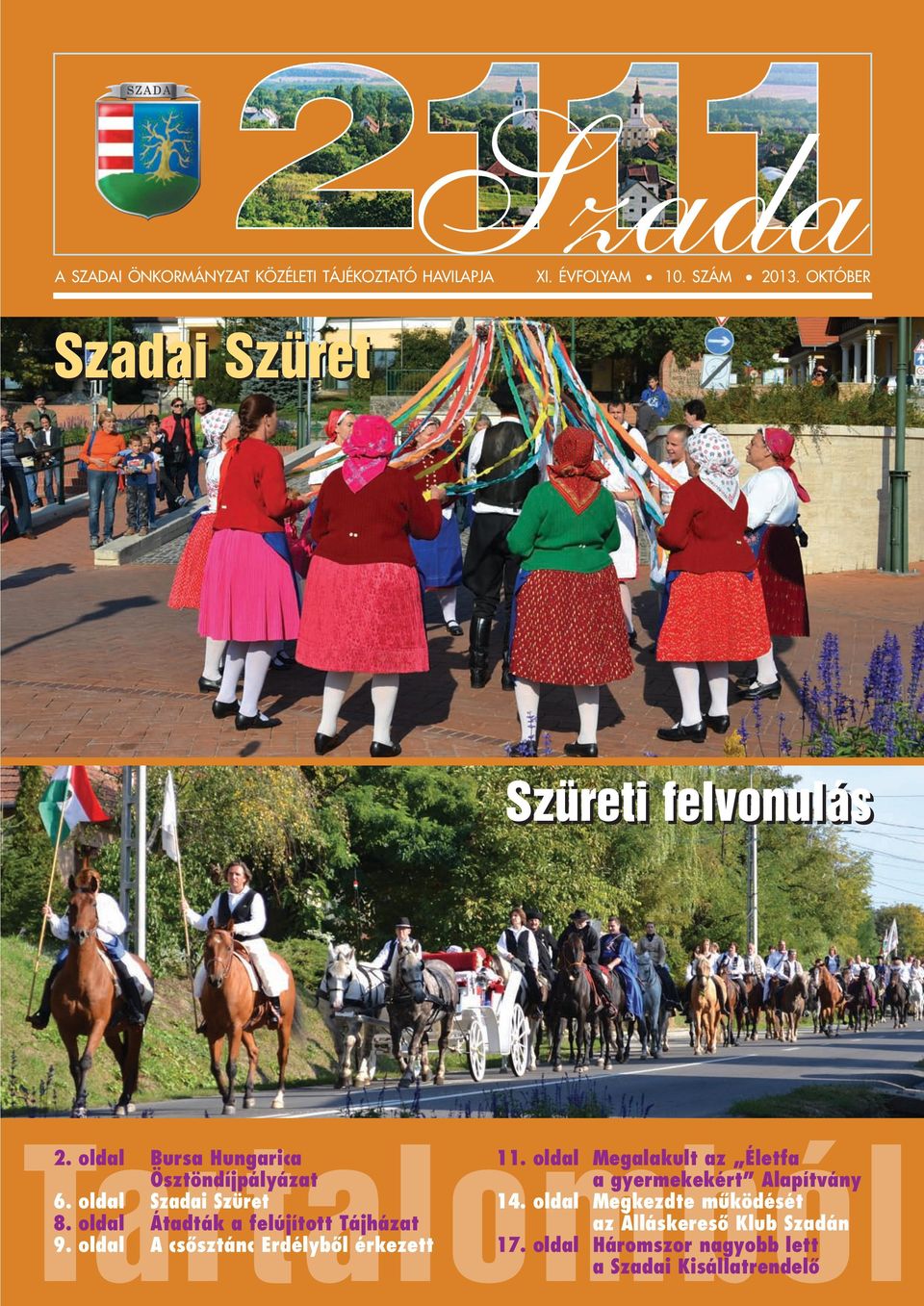 oldal Bursa Hungarica Ösztöndíjpályázat 6. oldal Szadai Szüret 8. oldal Átadták a felújított Tájházat 9.