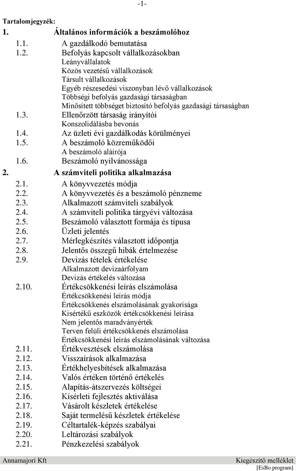 Minősített többséget biztosító befolyás gazdasági társaságban 1.3. Ellenőrzött társaság irányítói Konszolidálásba bevonás 1.4. Az üzleti évi gazdálkodás körülményei 1.5.