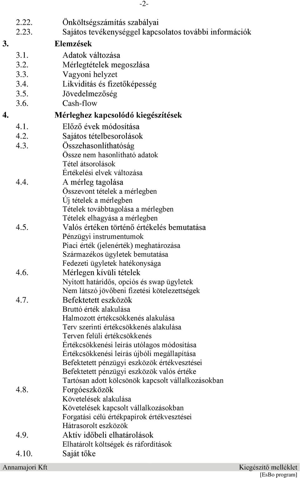 4. A mérleg tagolása Összevont tételek a mérlegben Új tételek a mérlegben Tételek továbbtagolása a mérlegben Tételek elhagyása a mérlegben 4.5.