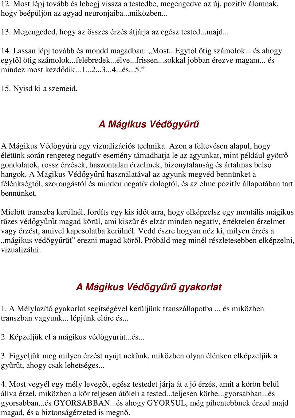 ..1...2...3...4...és...5. 15. Nyisd ki a szemeid. A Mágikus Védőgyűrű A Mágikus Védőgyűrű egy vizualizációs technika.