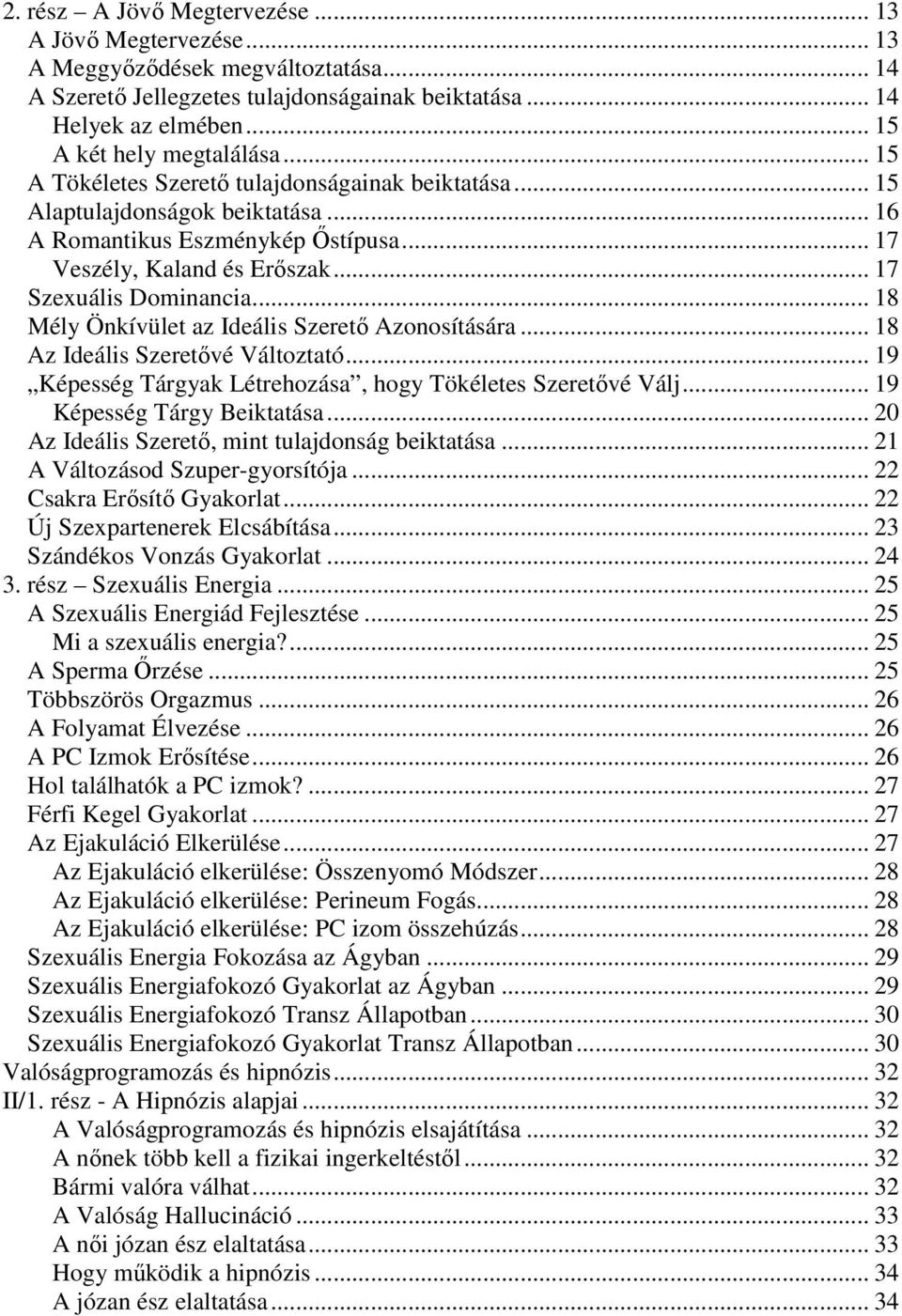 .. 18 Mély Önkívület az Ideális Szerető Azonosítására... 18 Az Ideális Szeretővé Változtató... 19 Képesség Tárgyak Létrehozása, hogy Tökéletes Szeretővé Válj... 19 Képesség Tárgy Beiktatása.