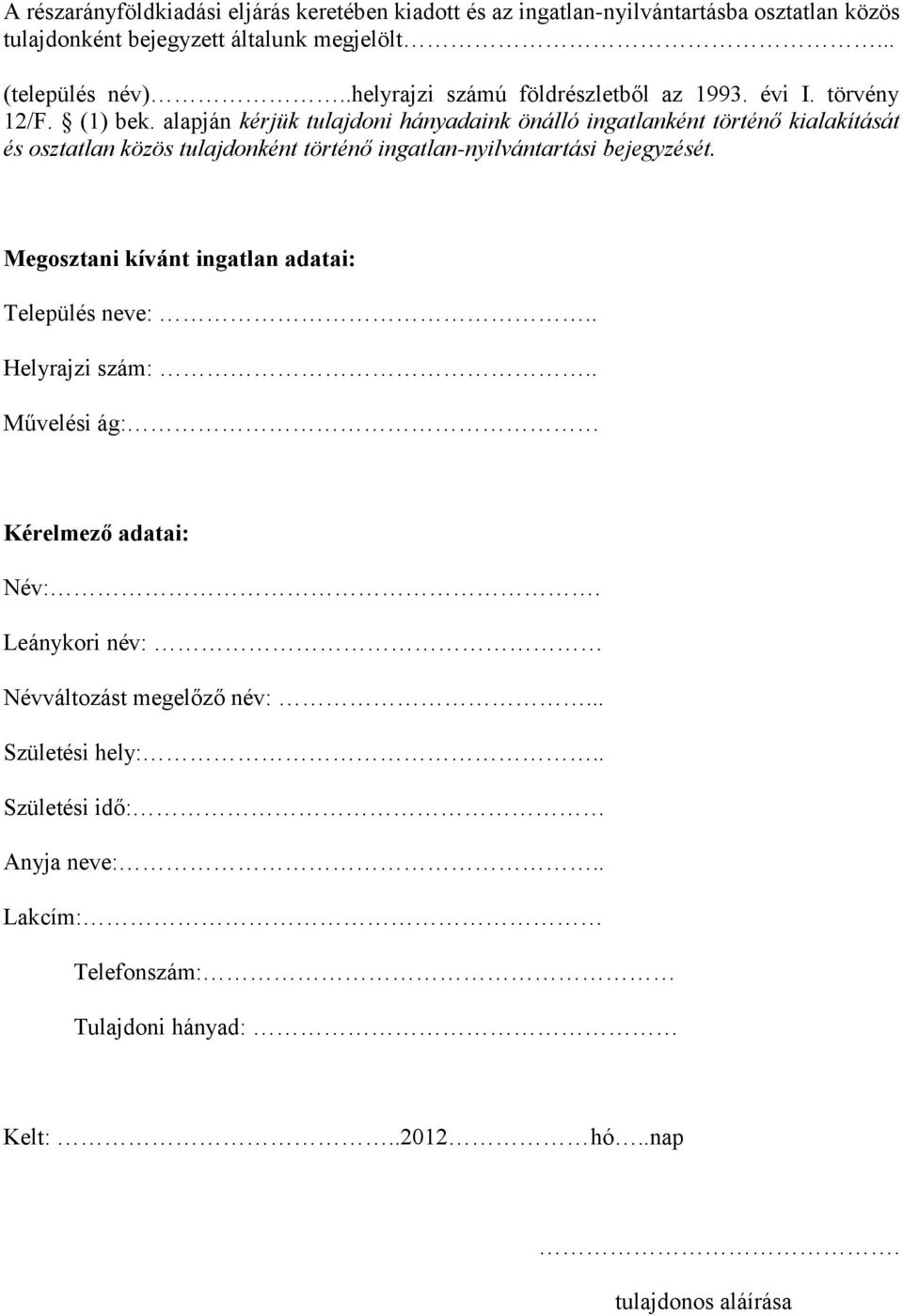 alapján kérjük tulajdoni hányadaink önálló ingatlanként történő kialakítását és osztatlan közös tulajdonként történő ingatlan-nyilvántartási bejegyzését.