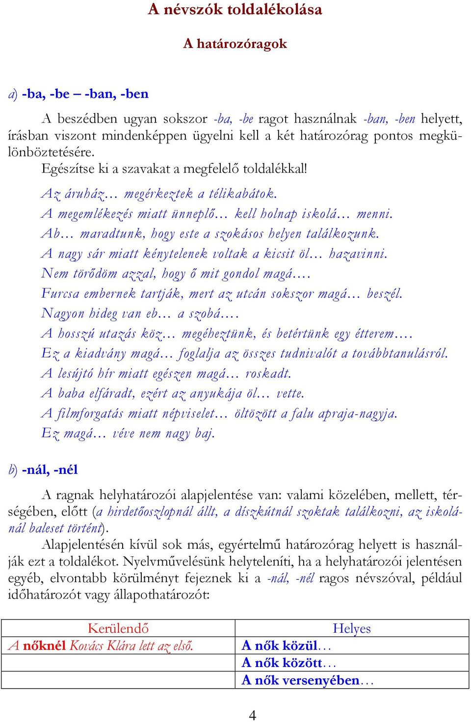 Ab maradtunk, hogy este a szokásos helyen találkozunk. A nagy sár miatt kénytelenek voltak a kicsit öl hazavinni. Nem törődöm azzal, hogy ő mit gondol magá.