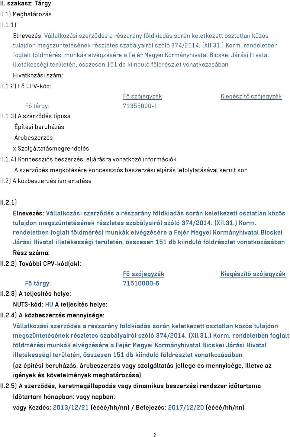 rendeletben foglalt földmérési munkák elvégzésére a Fejér Megyei Kormányhivatal Bicskei Járási Hivatal illetékességi területén, összesen 151 db kiinduló földrészlet vonatkozásában Hivatkozási szám: