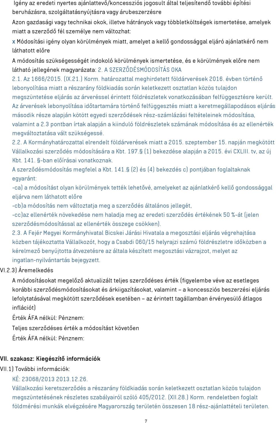 láthatott előre A módosítás szükségességét indokoló körülmények ismertetése, és e körülmények előre nem látható jellegének magyarázata: 2. A SZERZŐDÉSMÓDOSÍTÁS OKA 2.1. Az 1666/2015. (IX.21.) Korm.