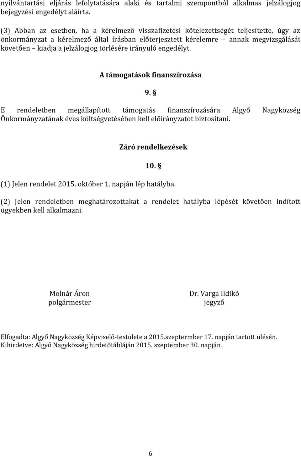 jelzálogjog törlésére irányuló engedélyt. A támogatások finanszírozása 9.