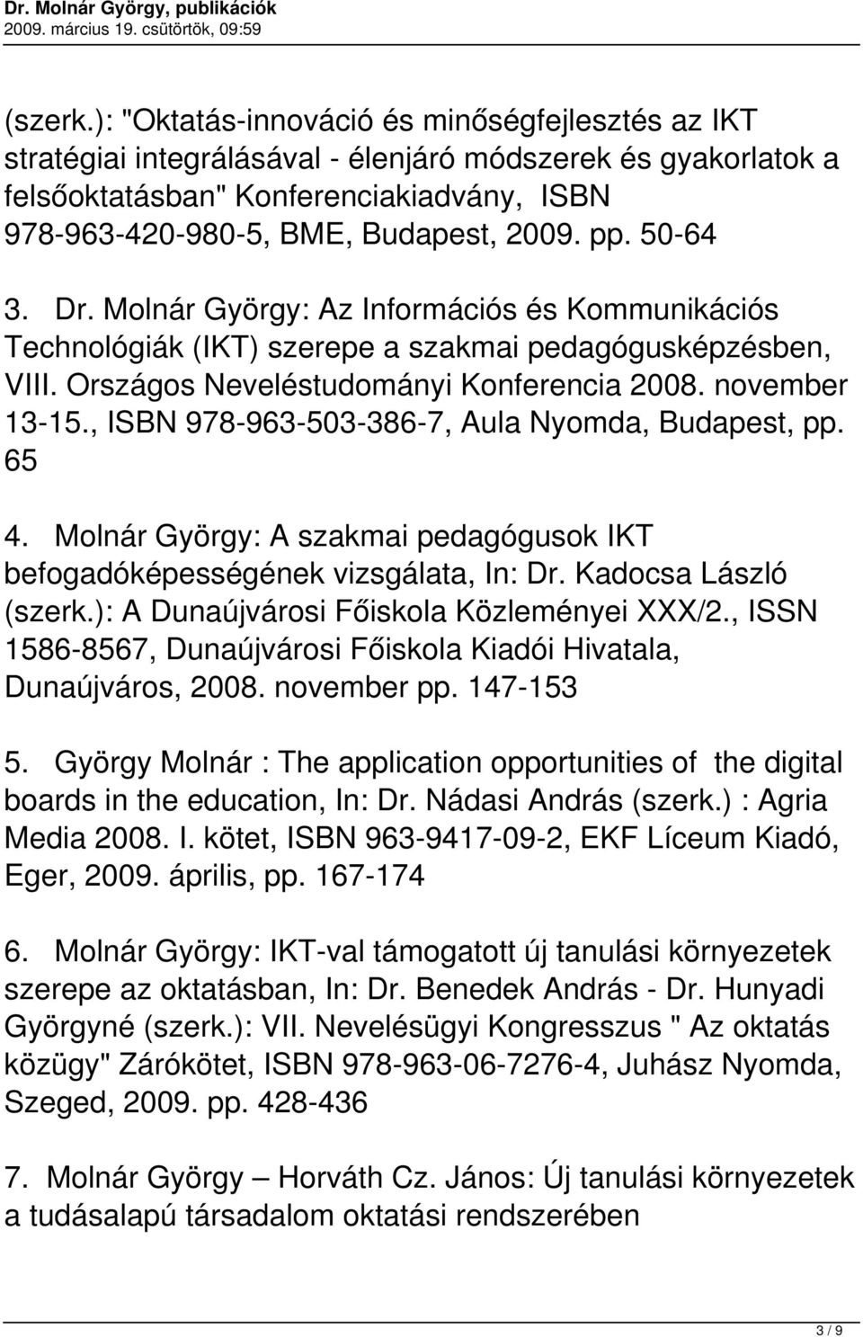 50-64 3. Dr. Molnár György: Az Információs és Kommunikációs Technológiák (IKT) szerepe a szakmai pedagógusképzésben, VIII. Országos Neveléstudományi Konferencia 2008. november 13-15.
