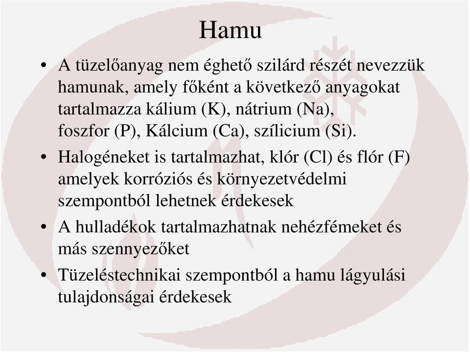 Halogéneket is tartalmazhat, klór (Cl) és flór (F) amelyek korróziós és környezetvédelmi szempontból