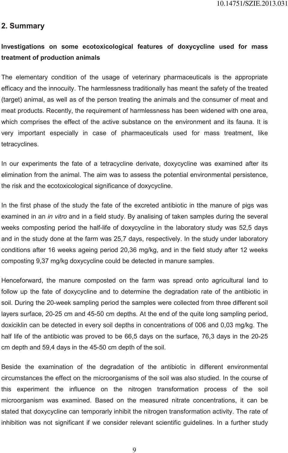 The harmlessness traditionally has meant the safety of the treated (target) animal, as well as of the person treating the animals and the consumer of meat and meat products.