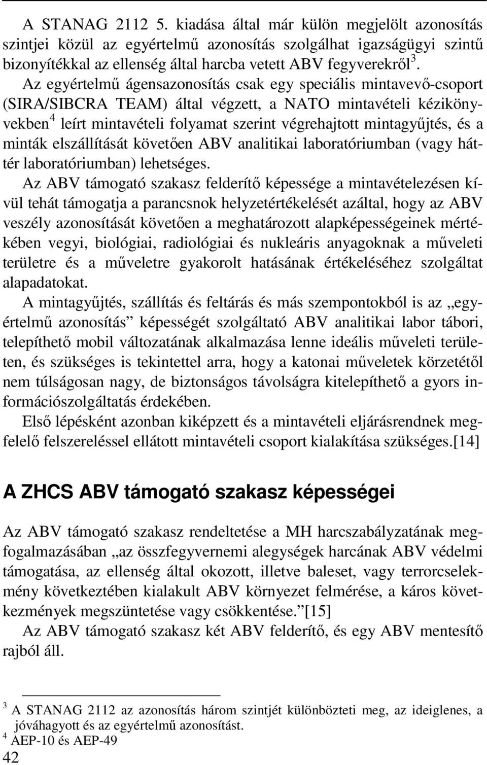 és a minták elszállítását követően ABV analitikai laboratóriumban (vagy háttér laboratóriumban) lehetséges.