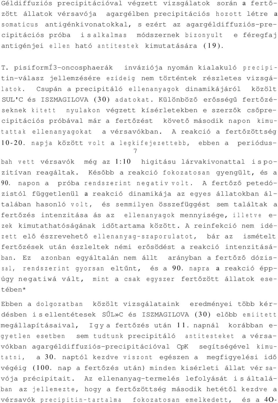 pisiformí3-oncosphaerák inváziója nyomán kialakuló precipitin-válasz jellemzésére ezideig nem történtek részletes vizsgálatok.