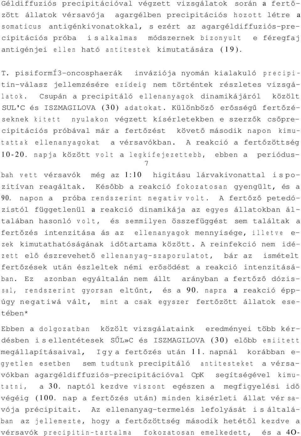 pisiformí3-oncosphaerák inváziója nyomán kialakuló precipitin-válasz jellemzésére ezideig nem történtek részletes vizsgálatok.