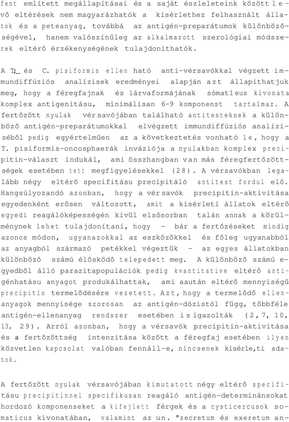 pisiformis ellen ható anti-vérsavókkal végzett immundiffúziós analízisek eredményei alapján azt állapithatjuk meg, hogy a féregfajnak és lárvaformájának sómat1 eus kivonata komplex antigenitásu,