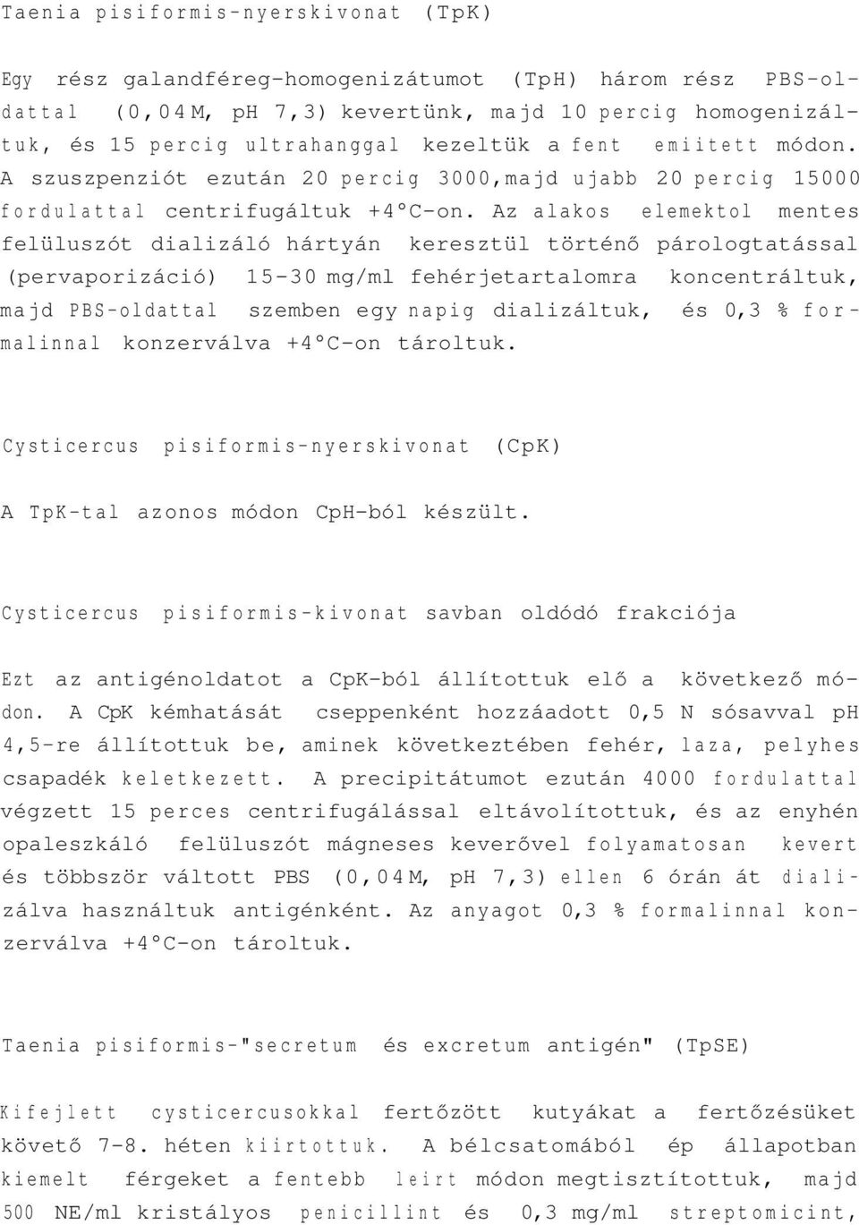 Az alakos elemektol mentes felüluszót dializáló hártyán keresztül történő párologtatással (pervaporizáció) 15-30 mg/ml fehérjetartalomra koncentráltuk, majd PBS-oldattal szemben egy napig