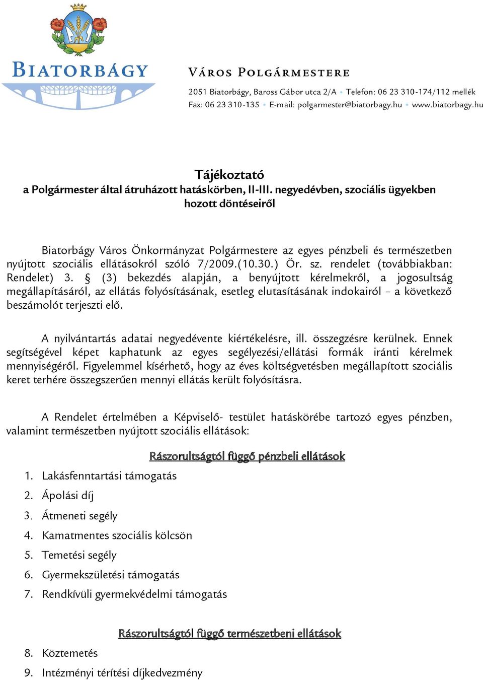 (3) bekezdés alapján, a benyújtott kérelmekről, a jogosultság megállapításáról, az ellátás folyósításának, esetleg elutasításának indokairól a következő beszámolót terjeszti elő.