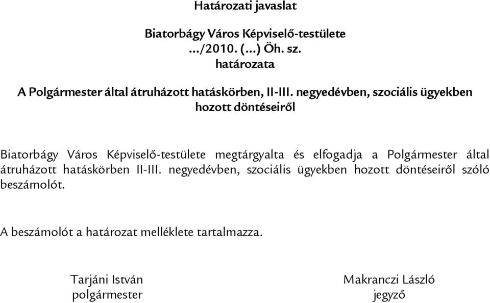 negyedévben, szociális ügyekben hozott döntéseiről Biatorbágy Város Képviselő-testülete megtárgyalta és elfogadja a