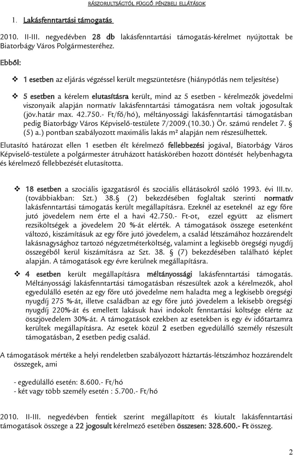 lakásfenntartási támogatásra nem voltak jogosultak (jöv.határ max. 42.750.- Ft/fő/hó), méltányossági lakásfenntartási támogatásban pedig Biatorbágy Város Képviselő-testülete 7/2009.(10.30.) Ör.