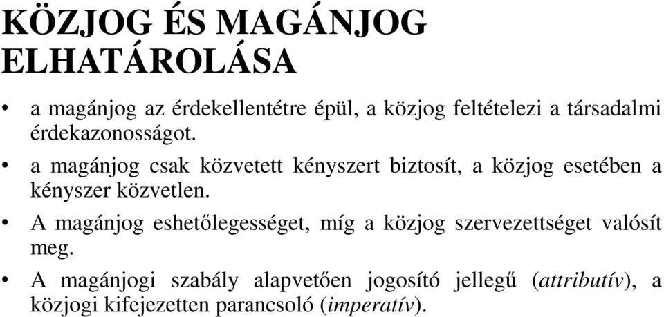 a magánjog csak közvetett kényszert biztosít, a közjog esetében a kényszer közvetlen.