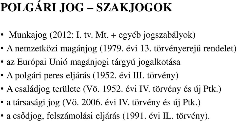 törvényerejű rendelet) az Európai Unió magánjogi tárgyú jogalkotása A polgári peres eljárás (1952.