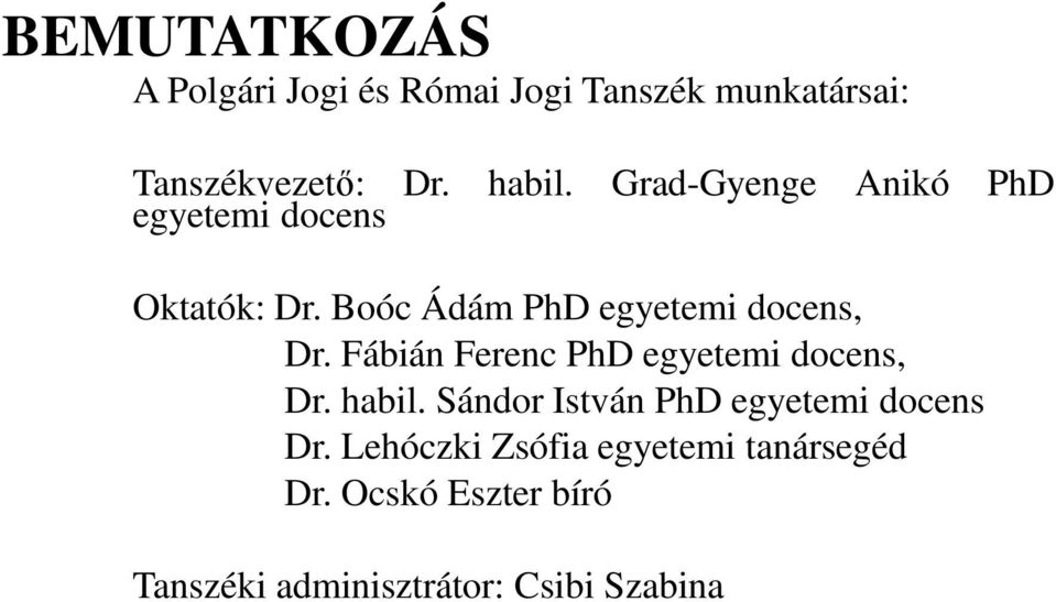 Fábián Ferenc PhD egyetemi docens, Dr. habil. Sándor István PhD egyetemi docens Dr.