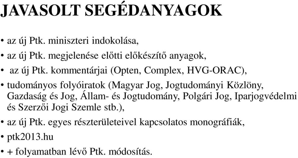 kommentárjai (Opten, Complex, HVG-ORAC), tudományos folyóiratok (Magyar Jog, Jogtudományi Közlöny,