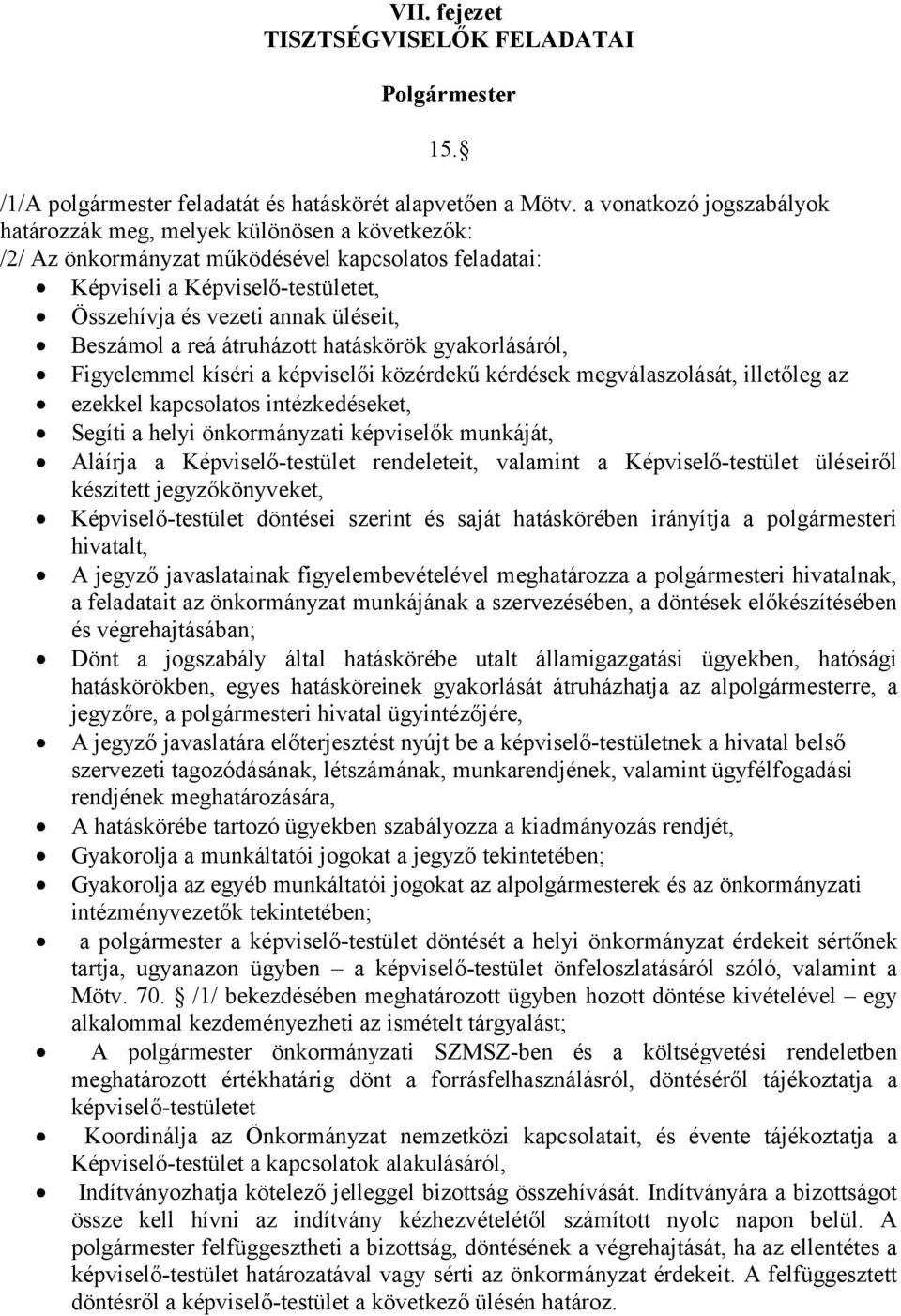 Beszámol a reá átruházott hatáskörök gyakorlásáról, Figyelemmel kíséri a képviselői közérdekű kérdések megválaszolását, illetőleg az ezekkel kapcsolatos intézkedéseket, Segíti a helyi önkormányzati