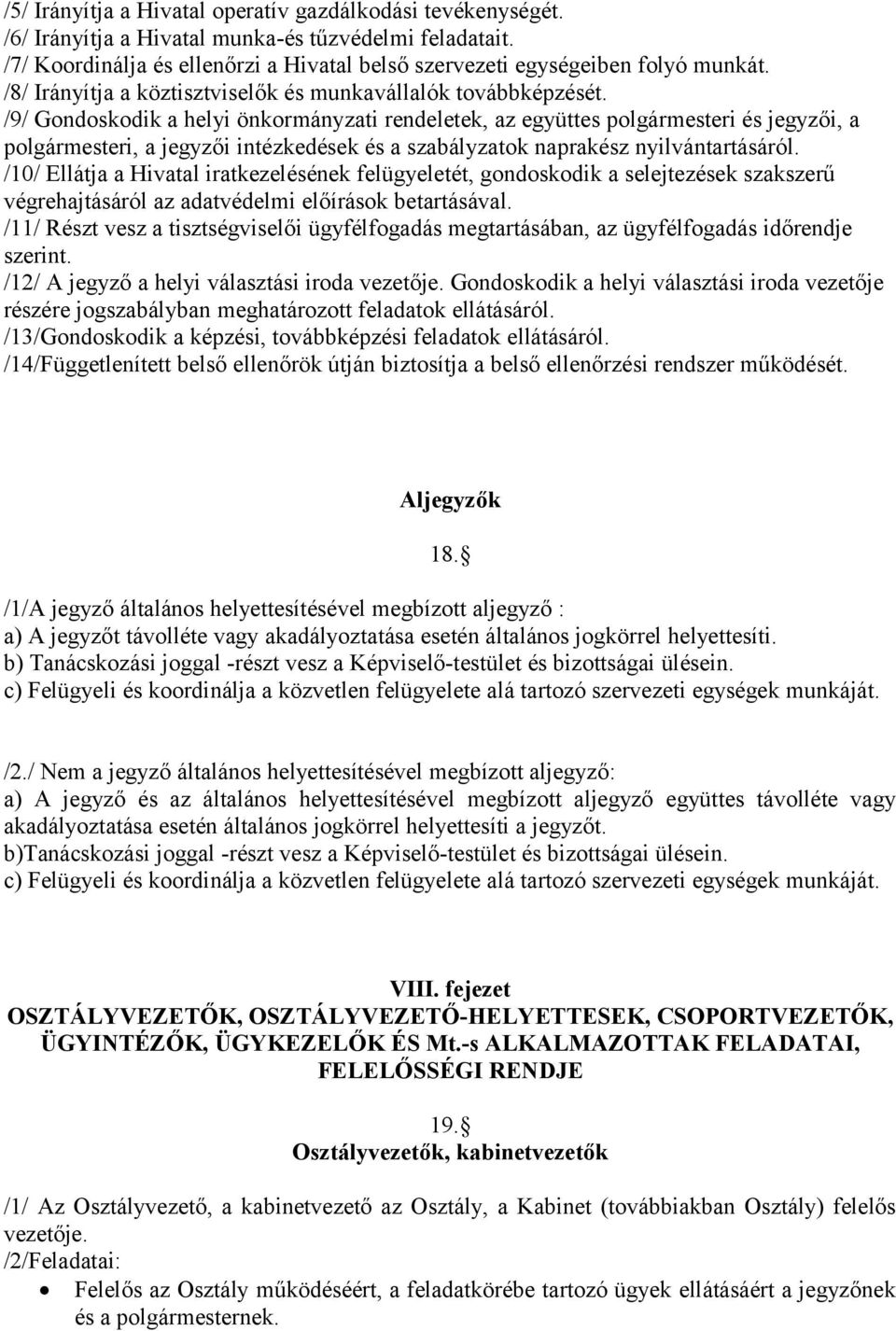 /9/ Gondoskodik a helyi önkormányzati rendeletek, az együttes polgármesteri és jegyzői, a polgármesteri, a jegyzői intézkedések és a szabályzatok naprakész nyilvántartásáról.